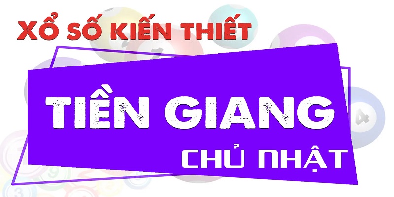 Giới thiệu sơ lược vài nét về xổ số Tiền Giang